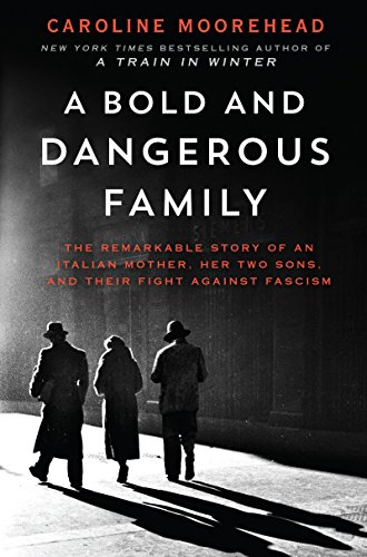 9780062308306: A Bold and Dangerous Family: The Remarkable Story of an Italian Mother, Her Two Sons, and Their Fight Against Fascism (The Resistance Quartet, 3)