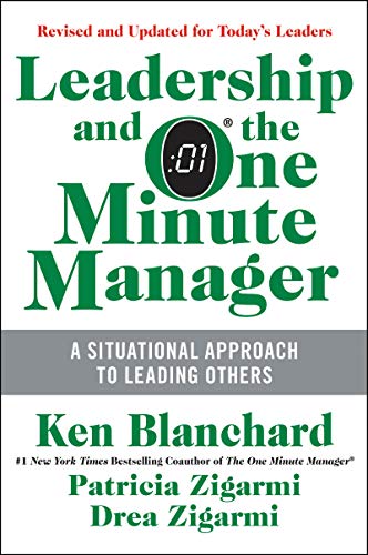 Leadership and the One Minute Manager Updated Ed: Increasing Effectiveness Through Situational Le...