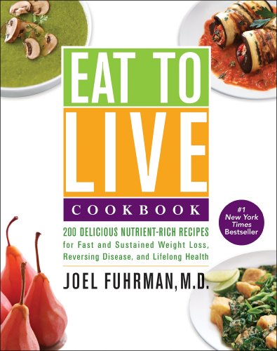Stock image for Eat to Live Cookbook: 200 Delicious Nutrient-Rich Recipes for Fast and Sustained Weight Loss, Reversing Disease, and Lifelong Health for sale by SecondSale