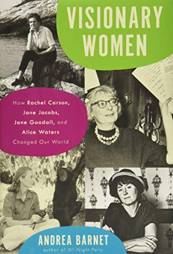 Stock image for Visionary Women: How Rachel Carson, Jane Jacobs, Jane Goodall, and Alice Waters Changed Our World for sale by BookEnds Bookstore & Curiosities