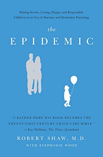 Stock image for The Epidemic: Raising Secure, Loving, Happy, and Responsible Children for sale by Hawking Books