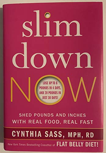 9780062311832: Slim Down Now: Shed Pounds and Inches with Real Food, Real Fast