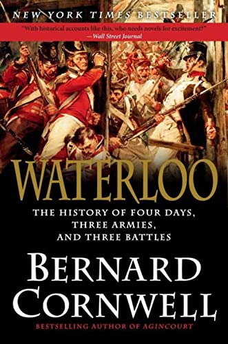 Waterloo: The History of Four Days, Three Armies, and Three Battles - Cornwell, Bernard