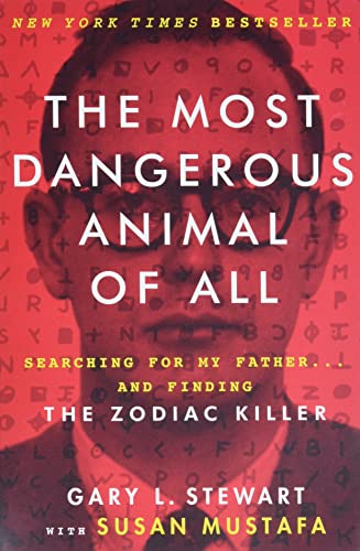 9780062313171: The Most Dangerous Animal of All: Searching for My Father .  . . and Finding the Zodiac Killer - Stewart, Gary L; Mustafa, Susan:  0062313177 - AbeBooks