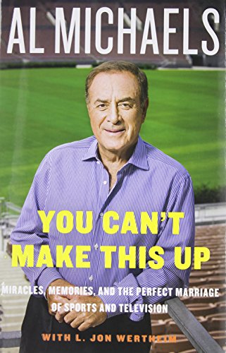 Stock image for You Can't Make This Up: Miracles, Memories, and the Perfect Marriage of Sports and Television for sale by Gulf Coast Books