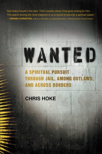 Stock image for Wanted: A Spiritual Pursuit Through Jail, Among Outlaws, and Across Borders for sale by Your Online Bookstore