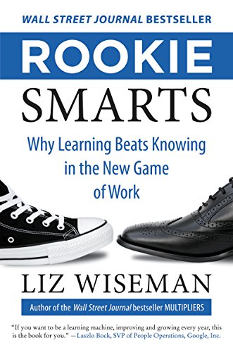 Beispielbild fr Rookie Smarts : Why Learning Beats Knowing in the New Game of Work zum Verkauf von Better World Books