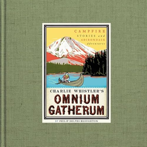 Stock image for Charlie Whistler's Omnium Gatherum : Campfire Stories and Adirondack Adventures for sale by Better World Books