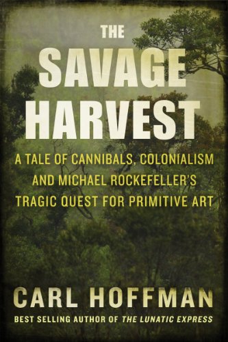 9780062325310: Savage Harvest: A Tale of Cannibals, Colonialism, and Michael Rockefeller's Tragic Quest for Primitive Art