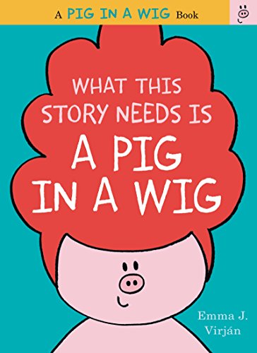 Beispielbild fr What This Story Needs Is a Pig in a Wig (A Pig in a Wig Book) zum Verkauf von Wonder Book