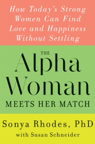 9780062328106: The Alpha Woman Meets Her Match: How Today's Strong Women Can Find Love and Happiness Without Settling