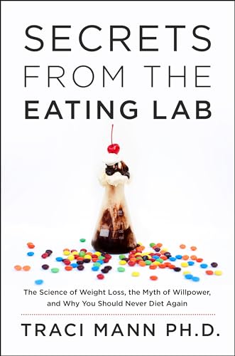 9780062329233: Secrets from the Eating Lab: The Science of Weight Loss, the Myth of Willpower, and Why You Should Never Diet Again