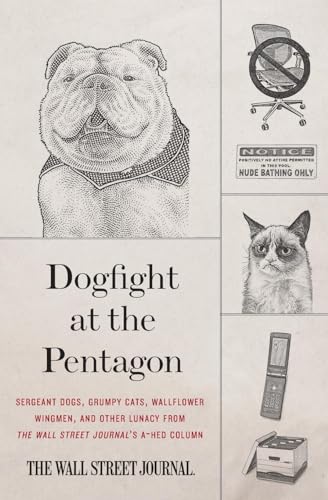 Beispielbild fr Dogfight at the Pentagon: Sergeant Dogs, Grumpy Cats, Wallflower Wingmen, and Other Lunacy from the Wall Street Journal's A-Hed Column zum Verkauf von SecondSale