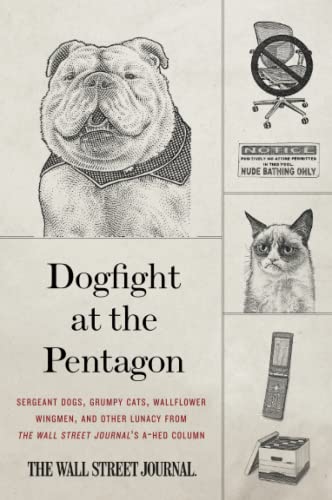 Imagen de archivo de Dogfight at the Pentagon: Sergeant Dogs, Grumpy Cats, Wallflower Wingmen, and Other Lunacy from the Wall Street Journal's A-Hed Column a la venta por SecondSale