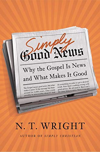 9780062334343: Simply Good News: Why the Gospel Is News and What Makes It Good