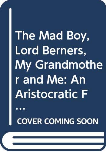 9780062338952: The Mad Boy, Lord Berners, My Grandmother and Me: An Aristocratic Family, a High-Society Scandal and an Extraordinary Legacy