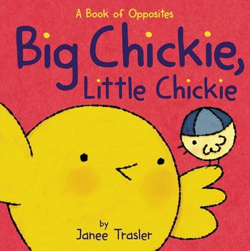 Beispielbild fr Big Chickie, Little Chickie : A Book of Opposites zum Verkauf von Better World Books