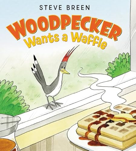Stock image for Woodpecker Wants a Waffle for sale by Goodwill of Colorado