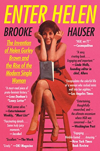 Imagen de archivo de Enter Helen: The Invention of Helen Gurley Brown and the Rise of the Modern Single Woman a la venta por Books Unplugged