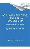 9780062344168: Act Like a Success, Think Like a Success: Discovering Your Gift and the Way to Life's Riches