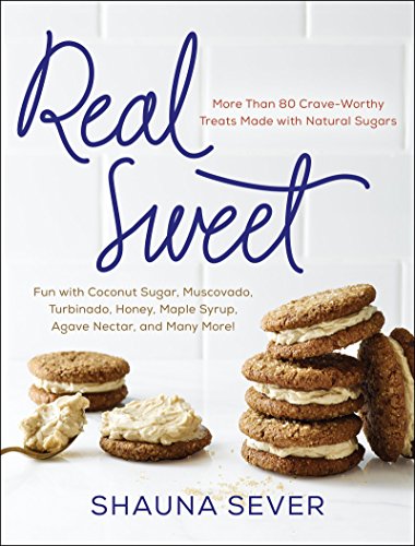 Imagen de archivo de Real Sweet: More Than 80 Crave-Worthy Treats Made with Natural Sugars a la venta por Reuseabook