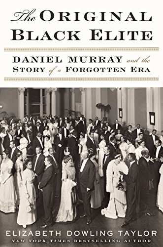 Beispielbild fr The Original Black Elite : Daniel Murray and the Story of a Forgotten Era zum Verkauf von Better World Books