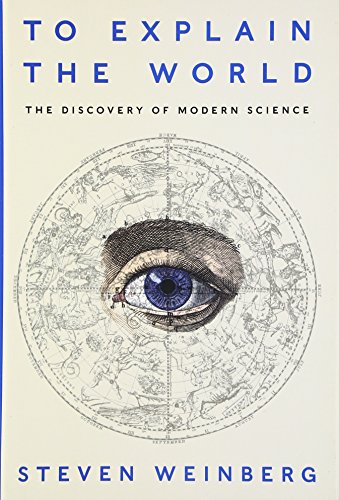 Beispielbild fr To Explain the World: The Discovery of Modern Science zum Verkauf von KuleliBooks