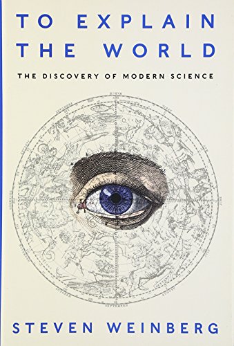 Stock image for To Explain the World : The Discovery of Modern Science for sale by Better World Books
