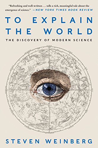 Stock image for To Explain the World: The Discovery of Modern Science for sale by SecondSale