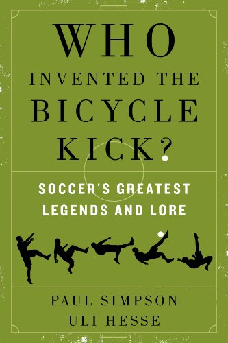 Stock image for Who Invented the Bicycle Kick? : Soccer's Greatest Legends and Lore for sale by Better World Books