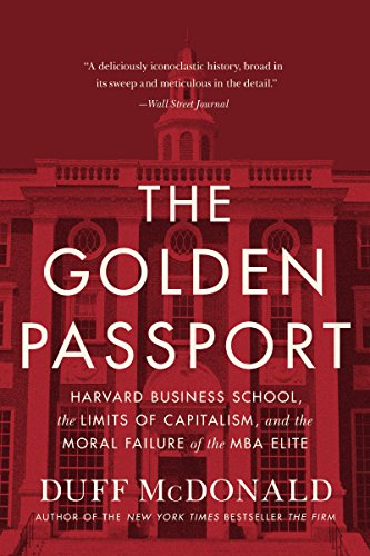 Beispielbild fr The Golden Passport: Harvard Business School, the Limits of Capitalism, and the Moral Failure of the MBA Elite zum Verkauf von Bookmonger.Ltd