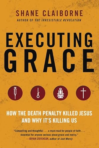 Stock image for Executing Grace: How the Death Penalty Killed Jesus and Why It's Killing Us for sale by SecondSale