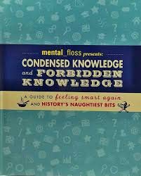 Stock image for Mental Floss Presents: Condensed and Forbidden Knowledge: A Guide to Feeling Smart Again and History's Naughtiest Bits for sale by Better World Books