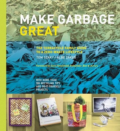 Imagen de archivo de Make Garbage Great: The Terracycle Family Guide to a Zero-Waste Lifestyle a la venta por Goodwill of Colorado