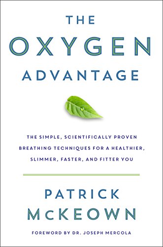 9780062349453: The Oxygen Advantage: The Simple, Scientifically Proven Breathing Techniques for a Healthier, Slimmer, Faster, and Fitter You: Simple, Scientifically ... Become Healthier, Slimmer, Faster, and Fitter