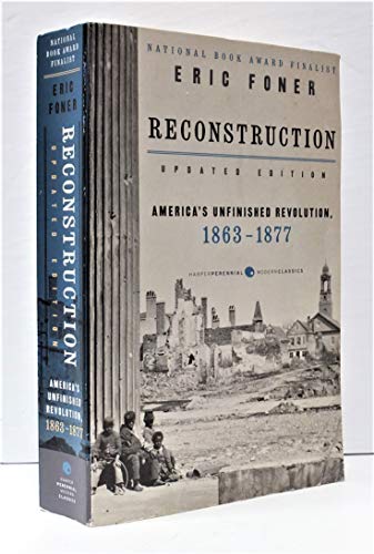 Beispielbild fr Reconstruction Updated Edition: America's Unfinished Revolution, 1863-1877 (Harper Perennial Modern Classics) zum Verkauf von Monster Bookshop