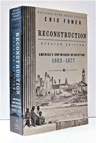 Imagen de archivo de Reconstruction Updated Edition: America's Unfinished Revolution, 1863-1877 (Harper Perennial Modern Classics) a la venta por Monster Bookshop
