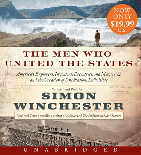 

The Men Who United the States Low Price CD: Americas Explorers, Inventors, Eccentrics and Mavericks, and the Creation of One Nation, Indivisible