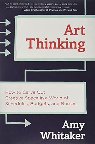 Stock image for Art Thinking : How to Carve Out Creative Space in a World of Schedules, Budgets, and Bosses for sale by Better World Books