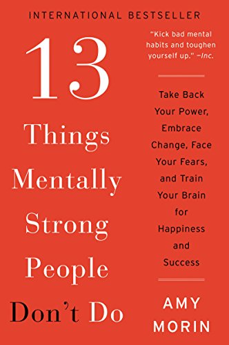 Beispielbild fr 13 Things Mentally Strong People Dont Do: Take Back Your Power, Embrace Change, Face Your Fears, and Train Your Brain for Happiness and Success zum Verkauf von Zoom Books Company