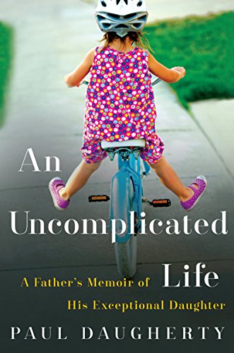 Beispielbild fr An Uncomplicated Life : A Father's Memoir of His Exceptional Daughter zum Verkauf von Better World Books