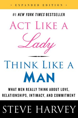 Imagen de archivo de Act Like a Lady, Think Like a Man : What Men Really Think about Love, Relationships, Intimacy, and Commitment [Expanded Edition] a la venta por Better World Books