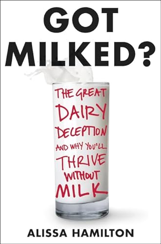 Beispielbild fr Got Milked? : The Great Dairy Deception and Why You'll Thrive Without Milk zum Verkauf von Better World Books