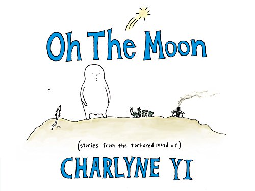 Stock image for Oh the Moon: Stories from the Tortured Mind of Charlyne Yi for sale by HPB-Movies