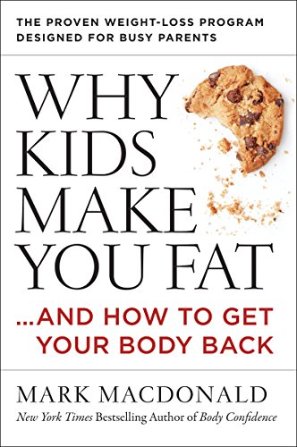 Imagen de archivo de Why Kids Make You Fat: .and How to Get Your Body Back a la venta por ThriftBooks-Atlanta