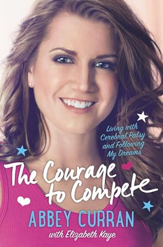 9780062363916: The Courage to Compete: Living with Cerebral Palsy and Following My Dreams