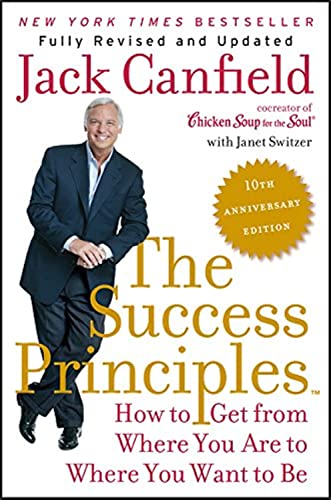 Beispielbild fr The Success Principles(TM) - 10th Anniversary Edition: How to Get from Where You Are to Where You Want to Be zum Verkauf von SecondSale