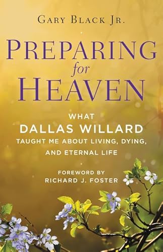 Stock image for Preparing for Heaven: What Dallas Willard Taught Me About Living, Dying, and Eternal Life for sale by SecondSale