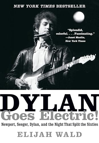 Stock image for Dylan Goes Electric!: Newport, Seeger, Dylan, and the Night That Split the Sixties for sale by WorldofBooks