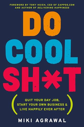 Stock image for Do Cool Sh*t: Quit Your Day Job, Start Your Own Business, and Live Happily Ever After for sale by SecondSale